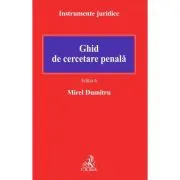 Ghid de cercetare penala. Editia 6