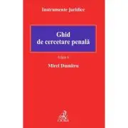 Ghid de cercetare penala. Editia 6
