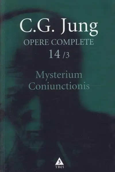 Mysterium Coniunctionis. Cercetări asupra separării şi unirii contrastelor sufleteşti în alchimie. Volum suplimentar. Aurora consurgens (Vol. 14/3) - Paperback brosat - Carl Gustav Jung