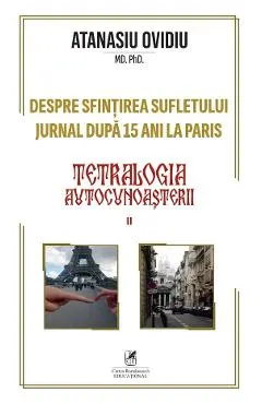 Teatrologia autocunoasterii Cartea 2: Despre sfintirea sufletului. Jurnal dupa 15 ani la Paris
