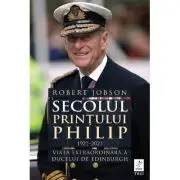 Secolul Printului Philip 1921 - 2021. Viata extraordinara a ducelui de Edinburgh