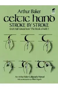 Celtic Hand Stroke by Stroke (Irish Half-Uncial from the Book of Kells): An Arthur Baker Calligraphy Manual