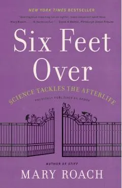 Six Feet Over: Science Tackles the Afterlife