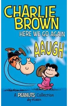 Charlie Brown: Here We Go Again: A PEANUTS Collection