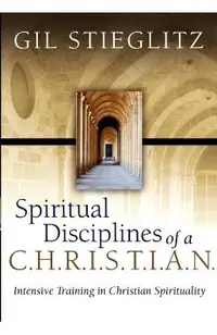 Spiritual Disciplines of a C.H.R.I.S.T.I.A.N.: Intensive Training in Christian Spirituality