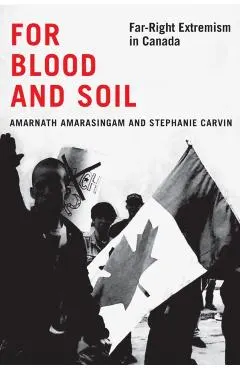 For Blood and Soil: Far-Right Extremism in Canada Volume 5