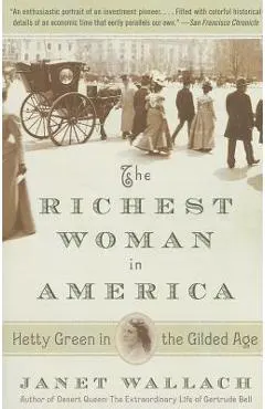 The Richest Woman in America: Hetty Green in the Gilded Age