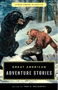 Great American Adventure Stories: Lyons Press Classics