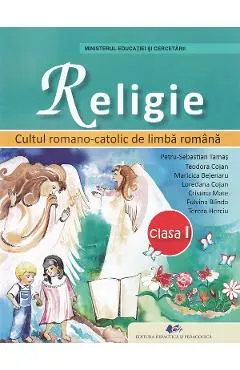 Religie. Cultul romano-catolic de limba romana - Clasa 1 - Manual - Petru-Sebastian Tamas, Teodora Cojan, Maricica Bejenaru, Loredana Cojan, Cristina Mate, Fulvina Blinda, Tereza Herciu