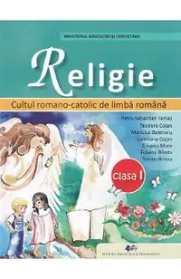 Religie. Cultul romano-catolic de limba romana - Clasa 1 - Manual - Petru-Sebastian Tamas, Teodora Cojan, Maricica Bejenaru, Loredana Cojan, Cristina Mate, Fulvina Blinda, Tereza Herciu