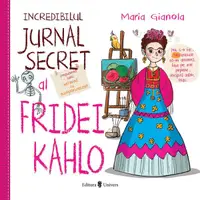 Incredibilul jurnal secret al Fridei Kahlo - Hardcover - Maria Gianola