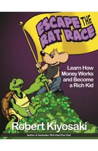 Rich Dad's Escape from the Rat Race