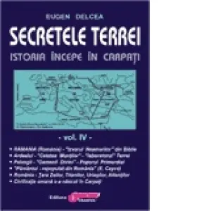 Secretele Terrei. Istoria incepe in Carpati. Volumul IV