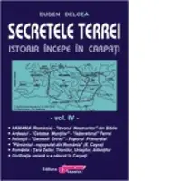 Secretele Terrei. Istoria incepe in Carpati. Volumul IV
