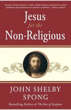Jesus for the Non-Religious: Recovering the Divine at the Heart of the Human