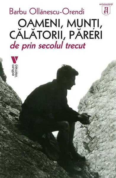Oameni, munți, călătorii, păreri de prin secolul trecut - Paperback brosat - Barbu Ollănescu-Orendi