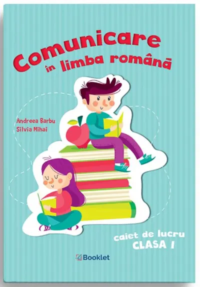 Comunicare in limba romana. Caiet de lucru pentru clasa I