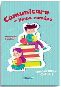 Comunicare in limba romana. Caiet de lucru pentru clasa I