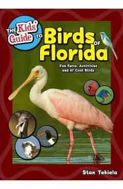 The Kids' Guide to Birds of Florida: Fun Facts, Activities and 87 Cool Birds