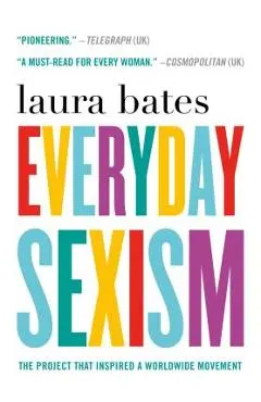 Everyday Sexism: The Project That Inspired a Worldwide Movement