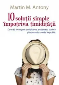 10 solutii simple impotriva timiditatii: Cum sa invingem timiditatea, anxietatea sociala si teama de a vorbi în public