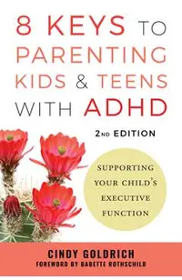 8 Keys to Parenting Kids & Teens with ADHD: Supporting Your Child's Executive Function