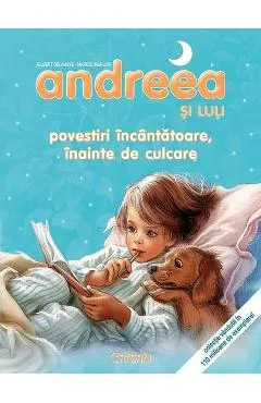 Andreea si Luli. Povestiri incantatoare inainte de culcare