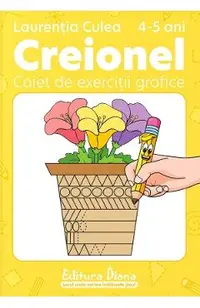 Creionel 4-5 ani. Caiet de exercitii grafice
