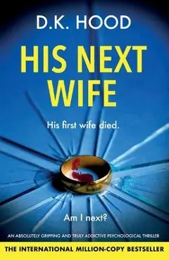 His Next Wife: An absolutely gripping and truly addictive psychological thriller