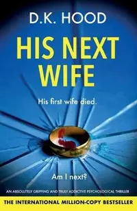 His Next Wife: An absolutely gripping and truly addictive psychological thriller