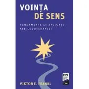 Vointa de sens. Fundamente si aplicatii ale logoterapiei