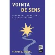 Vointa de sens. Fundamente si aplicatii ale logoterapiei