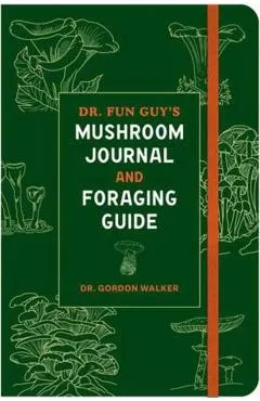 Dr. Fun Guy's Mushroom Journal and Foraging Guide