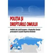 Politia si Drepturile Omului. Hotarari ale Curtii Europene a Drepturilor Omului pronuntate impotriva Romaniei