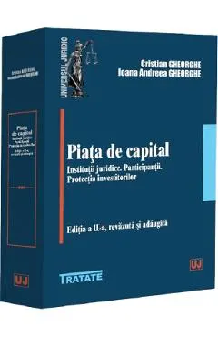 Piata de capital. Institutii juridice. Participantii. Protectia investitorilor Ed.2