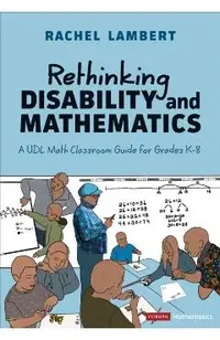 Rethinking Disability and Mathematics: A Udl Math Classroom Guide for Grades K-8
