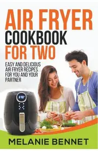 Air Fryer Cookbook for Two: Easy and Delicious Air Fryer Recipes for You and Your Partner