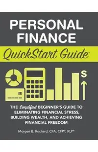 Personal Finance QuickStart Guide: The Simplified Beginner's Guide to Eliminating Financial Stress, Building Wealth, and Achieving Financial Freedom