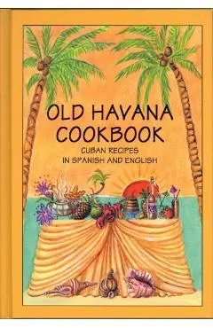 Old Havana Cookbook: Cuban Recipes in Spanish and English