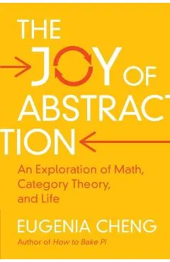The Joy of Abstraction: An Exploration of Math, Category Theory, and Life
