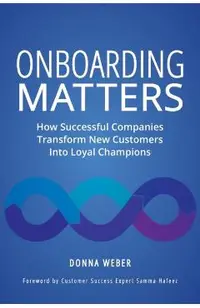 Onboarding Matters: How Successful Companies Transform New Customers Into Loyal Champions