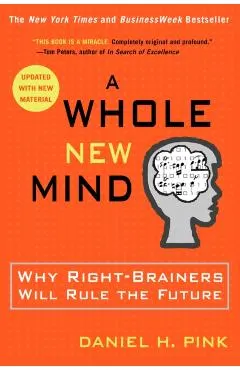 A Whole New Mind: Why Right-Brainers Will Rule the Future