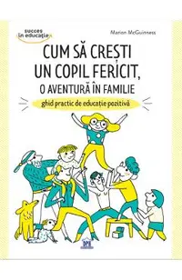 Cum sa cresti un copil fericit, o aventura in familie