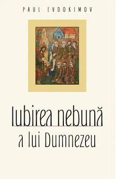 Iubirea nebuna a lui Dumnezeu Ed.2