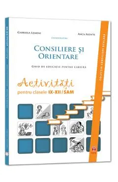 Consiliere si orientare. Ghid de educatie pentru cariera - Clasele 9-12