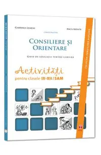 Consiliere si orientare. Ghid de educatie pentru cariera - Clasele 9-12