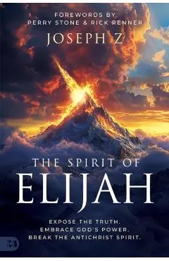 The Spirit of Elijah: Expose the Truth. Embrace God's Power. Break the Antichrist Spirit.