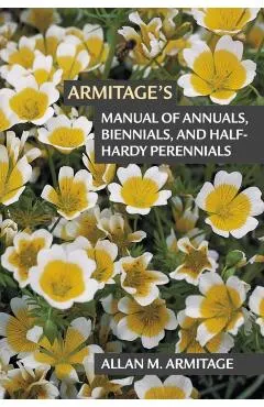 Armitage's Manual of Annuals, Biennials, and Half-Hardy Perennials