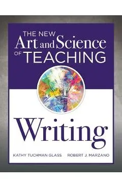 The New Art and Science of Teaching Writing: (research-Based Instructional Strategies for Teaching and Assessing Writing Skills)