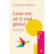 Lasa-ma sa-ti aud glasul. Povestea unei familii care a invins autismul
